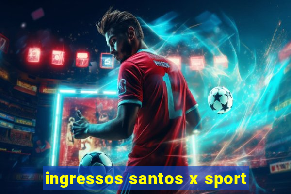 ingressos santos x sport